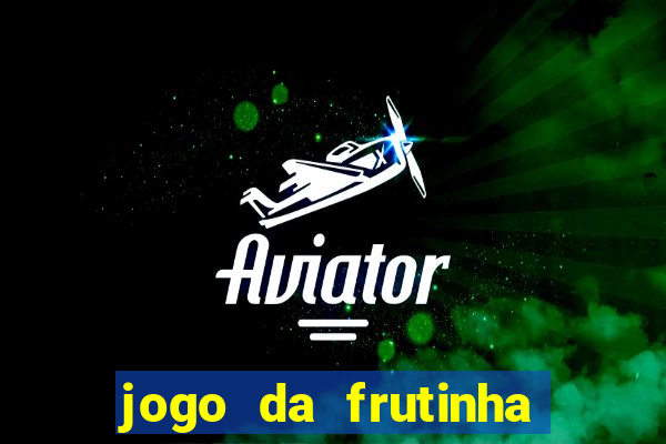 jogo da frutinha para ganhar dinheiro